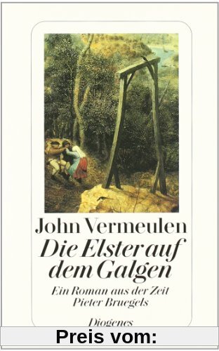 Die Elster auf dem Galgen: Ein Roman aus der Zeit Pieter Bruegels
